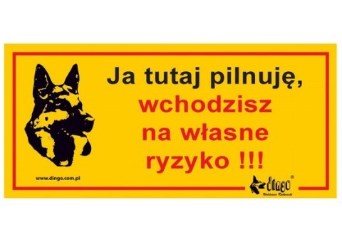 Dingo Tabliczka ostrzegawcza "Ja tutaj pilnuję, wchodzisz na własne ryzyko" Dingo Tabliczka ostrzegawcza "Ja tutaj pilnuję, wchodzisz na własne ryzyko"
